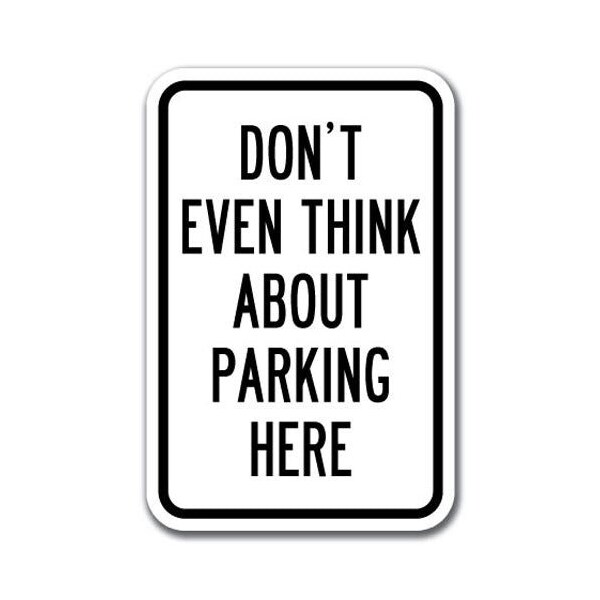 Signmission Dont Even Think About Parking Here 12inx18in Heavy Gauges, A-1218 Driveway - Dont Even Think A-1218 Driveway - Dont Even Think - main